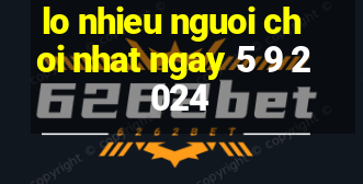 lo nhieu nguoi choi nhat ngay 5 9 2024