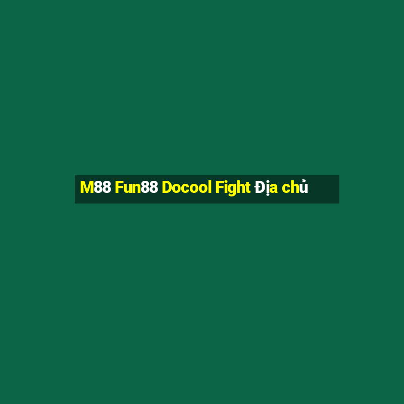 M88 Fun88 Docool Fight Địa chủ