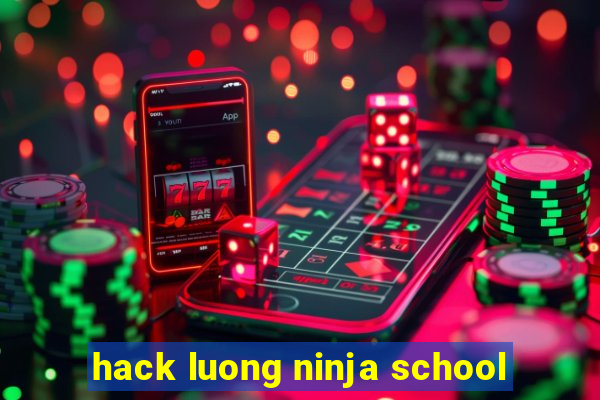 hack luong ninja school