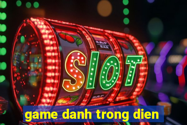 game danh trong dien