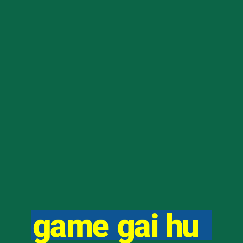 game gai hu