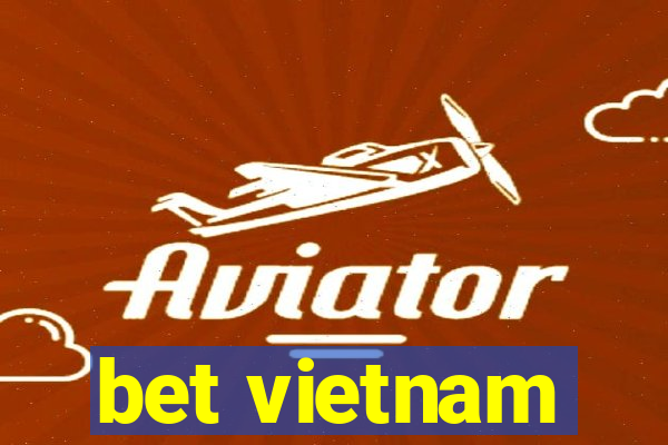 bet vietnam