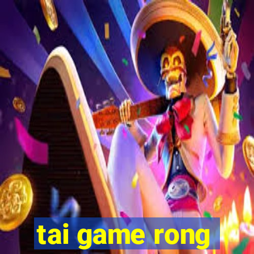 tai game rong