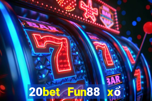 20bet Fun88 xổ số sáng mới