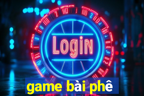 game bài phê