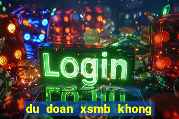 du doan xsmb khong bao gio lo