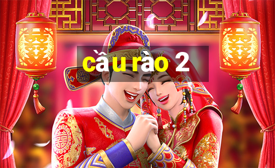 cầu rào 2