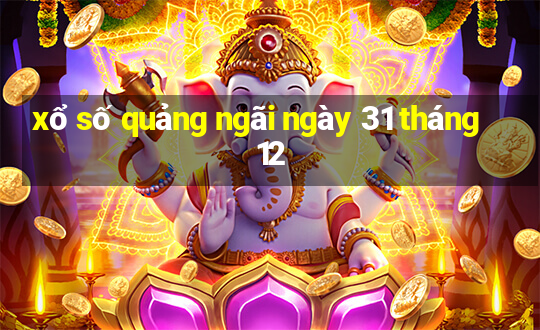 xổ số quảng ngãi ngày 31 tháng 12