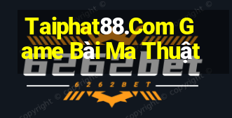 Taiphat88.Com Game Bài Ma Thuật