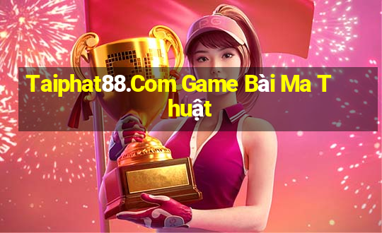 Taiphat88.Com Game Bài Ma Thuật