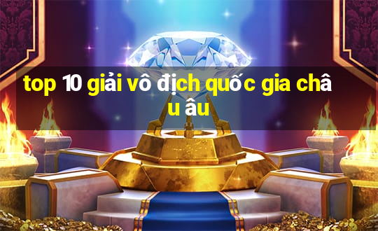 top 10 giải vô địch quốc gia châu âu