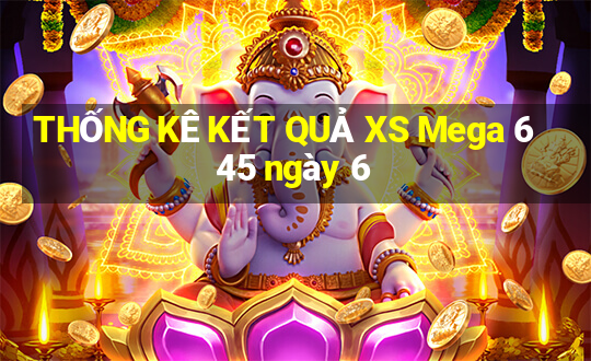 THỐNG KÊ KẾT QUẢ XS Mega 6 45 ngày 6