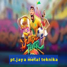 pt.jaya metal teknika