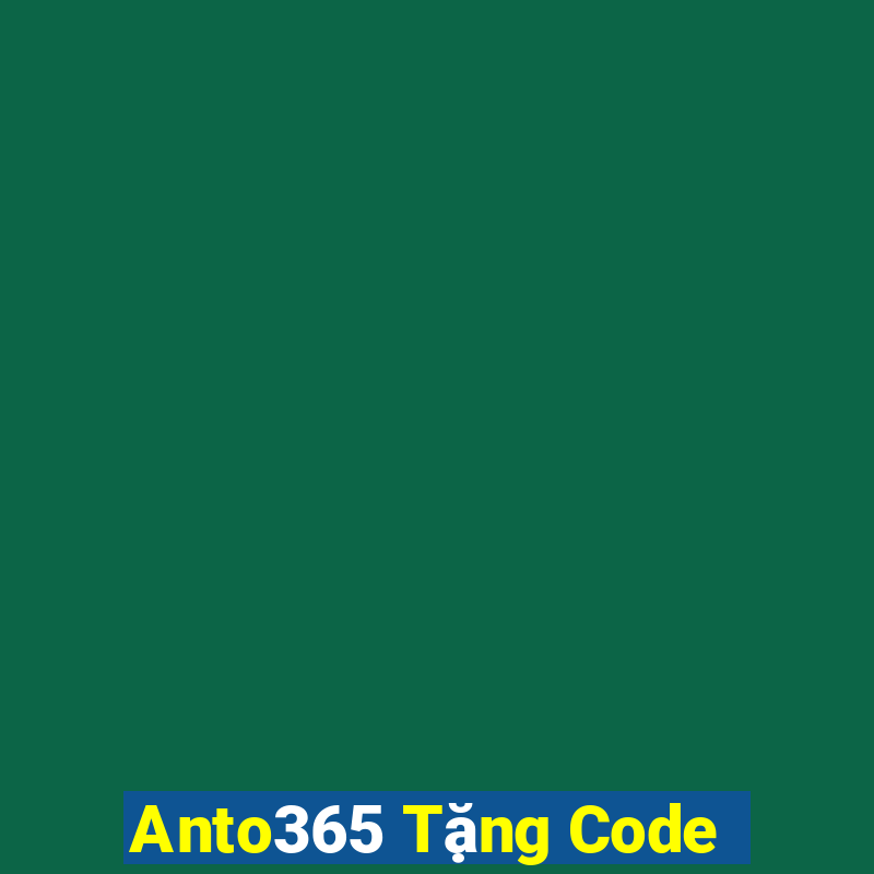 Anto365 Tặng Code