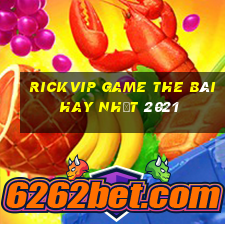 Rickvip Game The Bài Hay Nhất 2021