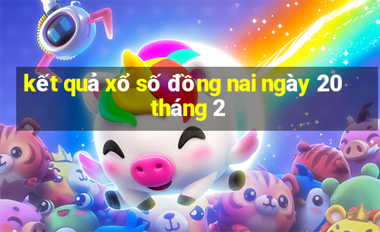 kết quả xổ số đồng nai ngày 20 tháng 2