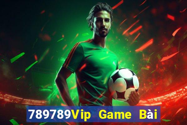 789789Vip Game Bài Vip Club Đổi Thưởng