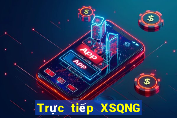 Trực tiếp XSQNG thứ tư