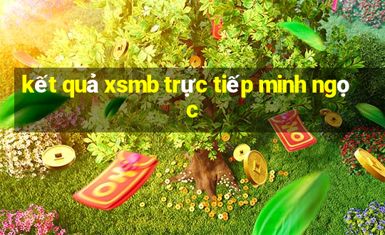 kết quả xsmb trực tiếp minh ngọc