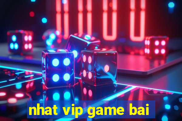 nhat vip game bai