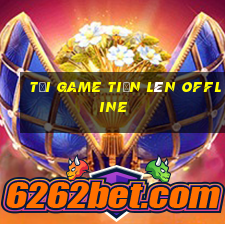 tải game tiến lên offline