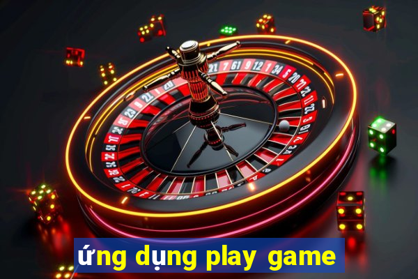 ứng dụng play game