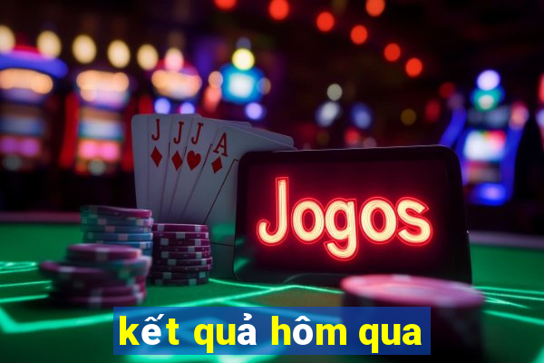 kết quả hôm qua