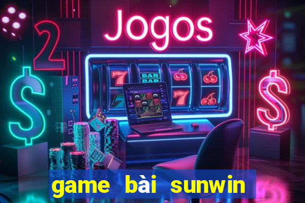 game bài sunwin truc tuyen