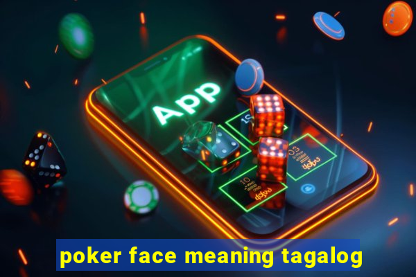 poker face meaning tagalog