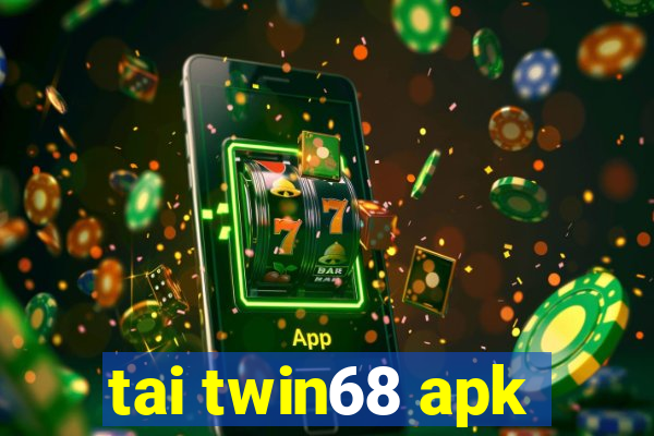 tai twin68 apk