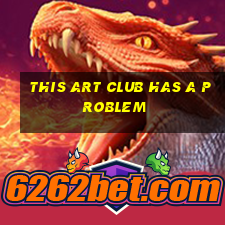 this art club has a problem