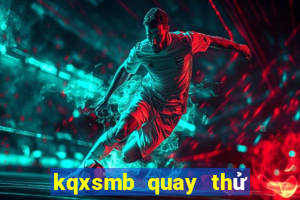 kqxsmb quay thử hôm nay