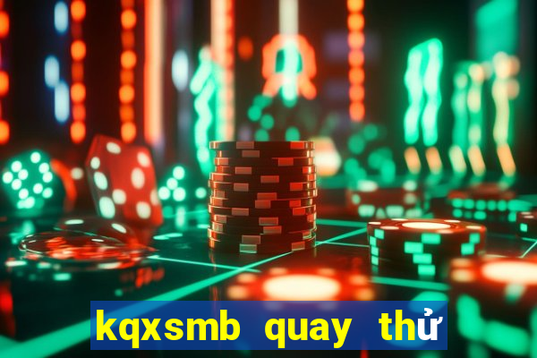 kqxsmb quay thử hôm nay