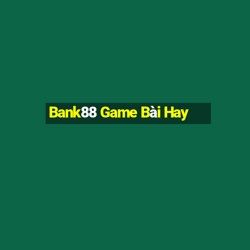 Bank88 Game Bài Hay