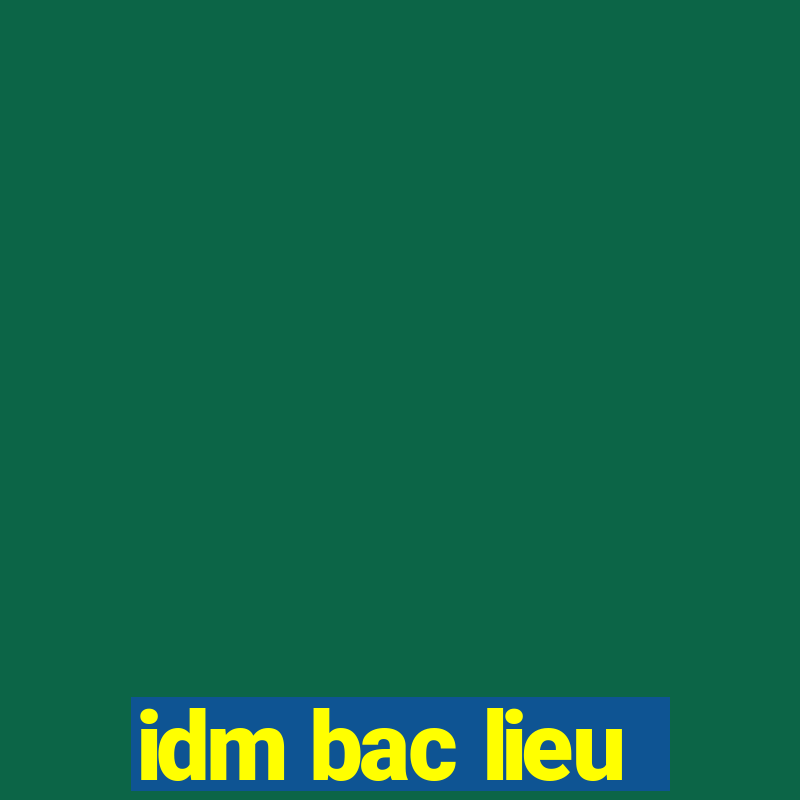 idm bac lieu