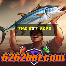 the bét vape