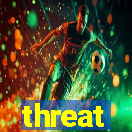 threat