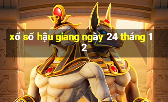 xổ số hậu giang ngày 24 tháng 12