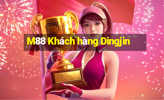 M88 Khách hàng Dingjin