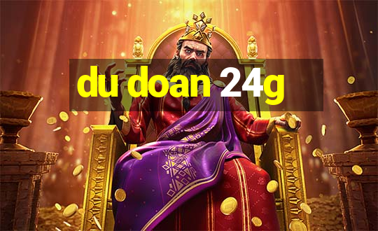 du doan 24g