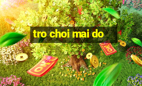 tro choi mai do