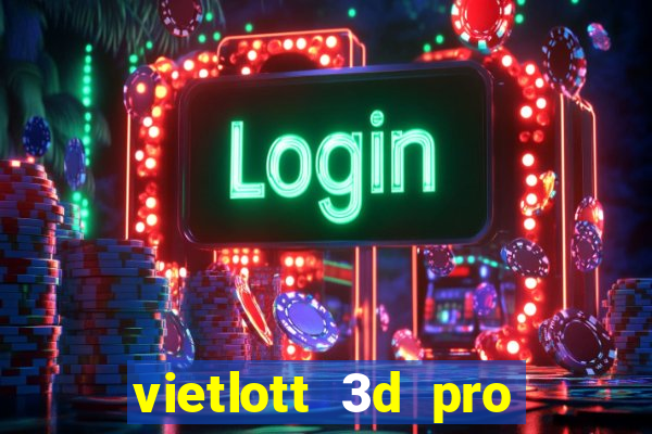 vietlott 3d pro hôm nay