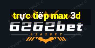 trực tiếp max 3d