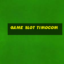 Game Slot Timocom