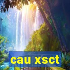 cau xsct