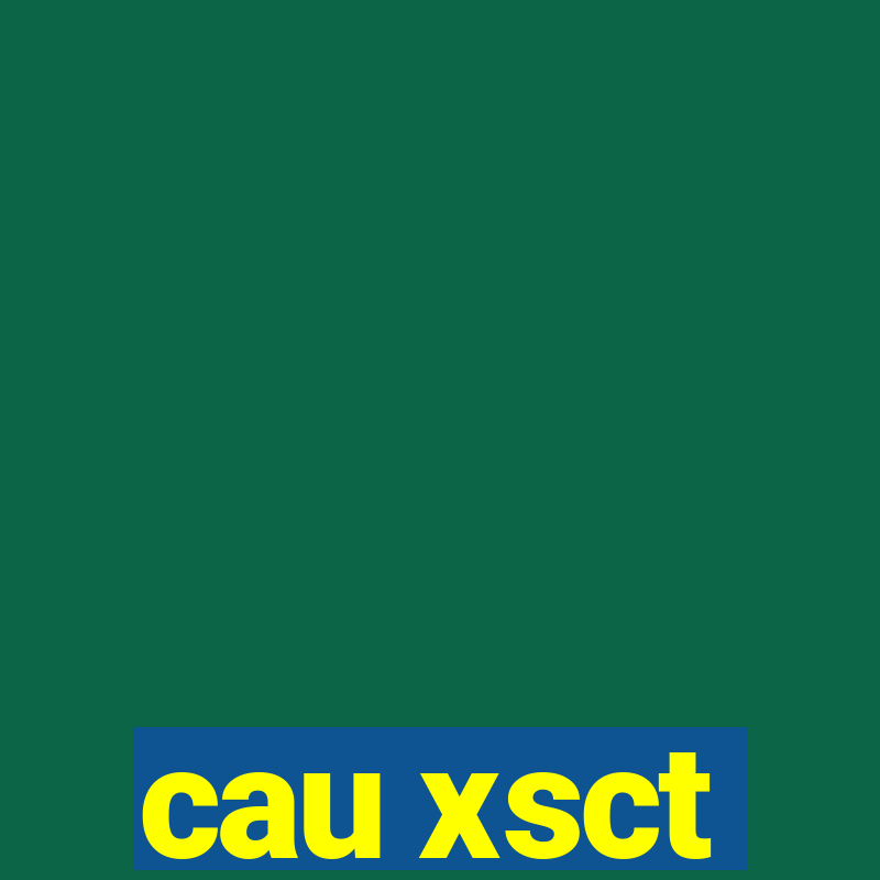 cau xsct