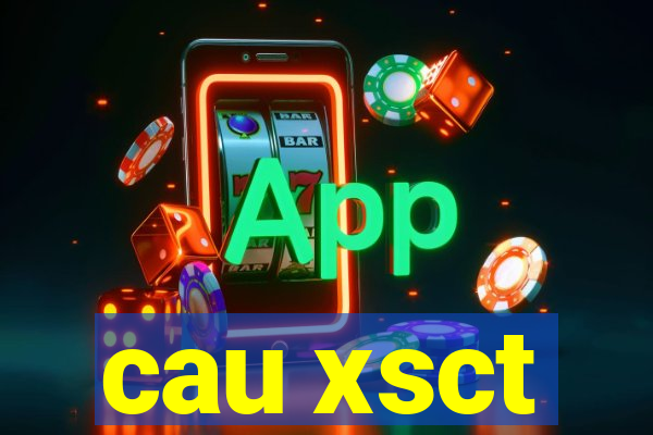 cau xsct