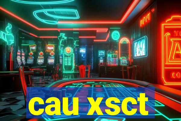 cau xsct