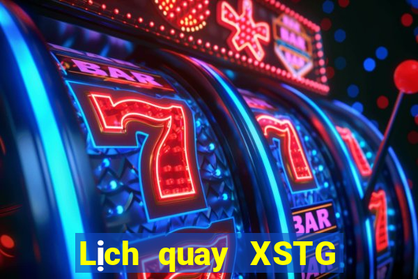 Lịch quay XSTG ngày 11