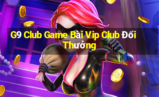 G9 Club Game Bài Vip Club Đổi Thưởng